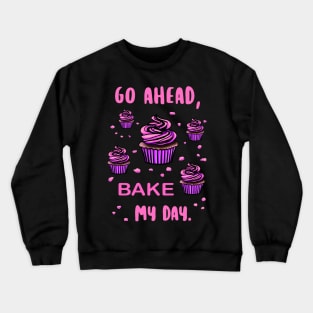 Bake my day. Funny saying for baking. Crewneck Sweatshirt